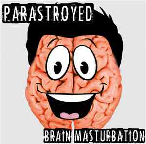 Parastroyed - Brain Masturbation