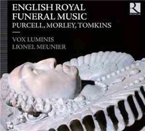 Purcell / Morley / Tomkins - Vox Luminis / Lionel Meunier - English Royal F ...