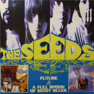The Seeds - Future &  A Full Spoon Of Seedy Blues