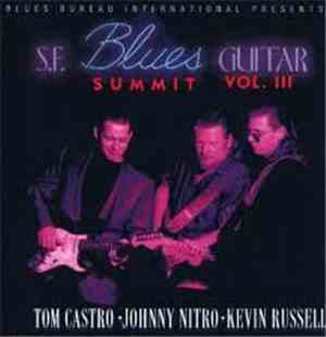 Tom Castro, Johnny Nitro, Kevin Russell - S. F. Blues Guitar Summit Vol. II ...