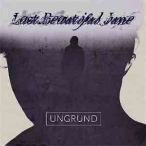 Last Beautiful June - Ungrund