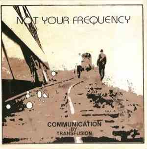 Not Your Frequency - Communication By Transfusion