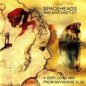 Spaceheads And Max Eastley - A Very Long Way From Anywhere Else