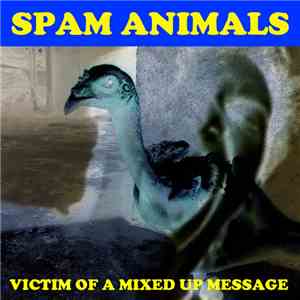 Spam Animals - Victim Of A Mixed Up Message