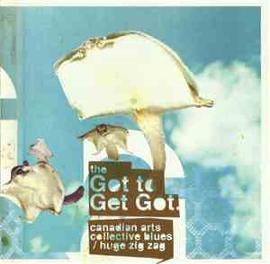 The Got To Get Got - Canadian Arts Collective Blues / Huge Zig Zag