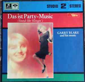 Garry Blake & His Music - Das Ist Party-Music (Sounds Like Swingin')