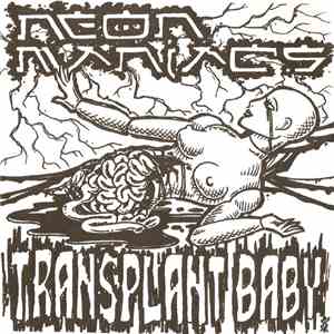 Neon Maniacs - Transplant Baby