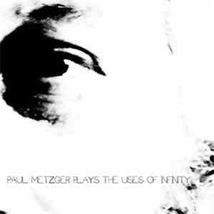 Paul Metzger - The Uses Of Infinity