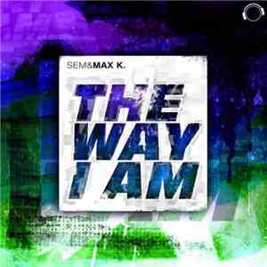 Sem  & Max K. - The Way I Am