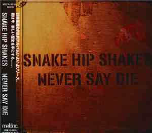 Snake Hip Shakes - Never Say Die