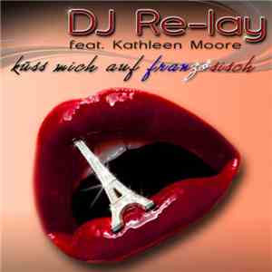 DJ Re-Lay feat. Kathleen Moore - Küss Mich Auf Französisch