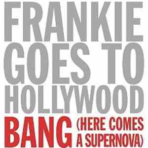 Frankie Goes To Hollywood - Bang! (Here Comes A Supernova)