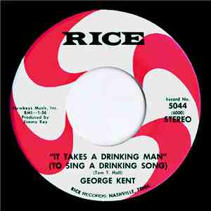George Kent - It Takes A Drinking Man (To Sing A Drinking Song) / Running W ...