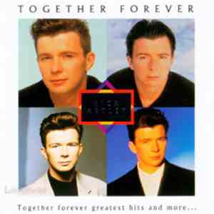 Rick Astley - Together Forever - Greatest Hits And More....