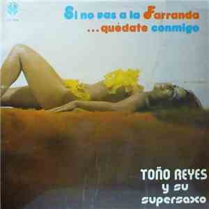 Toño Reyes Y Su Orquesta - Si No Vas A La Farranda...Quédate Conmigo