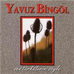Yavuz Bingöl - Sen Türkülerini Söyle