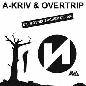 A-Kriv & Overtrip - Die Motherfucker Die EP.