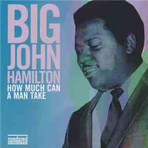 Big John Hamilton - How Much Can A Man Take