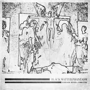 Black Matter Phantasm - Supposer. Renier. Combattre.