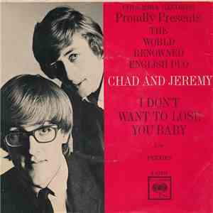 Chad And Jeremy - I Don't Wanna Lose You Baby