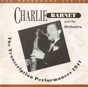 Charlie Barnet And His Orchestra - The Transcription Performances 1941