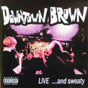 Downtown Brown  - Live ....And Sweaty