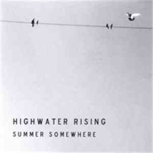 Highwater Rising - Summer Somewhere