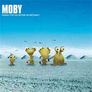 Moby - Sunday (The Day Before My Birthday)