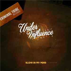 Under Influence  - Blow In My Mind