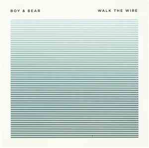Boy & Bear - Walk The Wire
