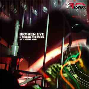 Broken Eye - Feeling The Music / I Want You