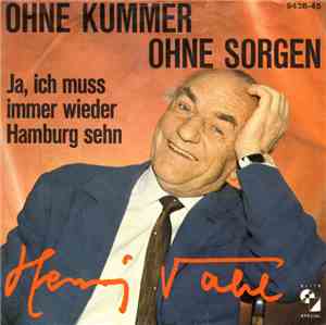 Henry Vahl - Ohne Kummer Ohne Sorgen / Ja, Ich Muss Immer Wieder Hamburg Se ...