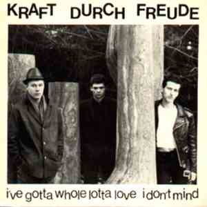 Kraft Durch Freude - I've Gotta Whole Lotta Love / I Don't Mind
