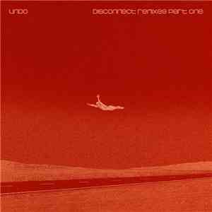 Undo - Disconnect Remixes Part One