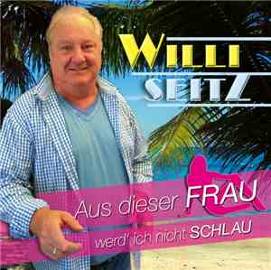 Willi Seitz - Aus Dieser Frau Werd Ich Nicht Schlau