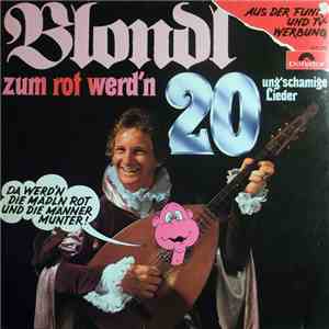 Blondl - Zum Rot Werd'n - 20 Ung'schamige Lieder