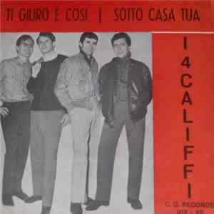 I 4 Califfi - Ti Giuro È Così / Sotto Casa Tua