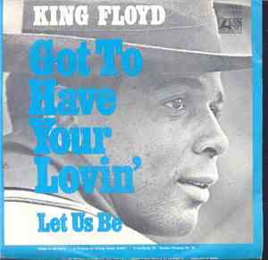 King Floyd - Got To Have Your Lovin' / Let Us Be
