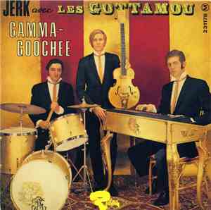 Les Gottamou - Jerk Avec Les Gottamou - Gamma-Goochee