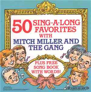 Mitch Miller And The Gang - 50 Sing-Along Favorites With Mitch Miller And T ...