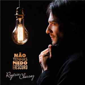 Rogério Charraz - Não Tenhas Medo Do Escuro