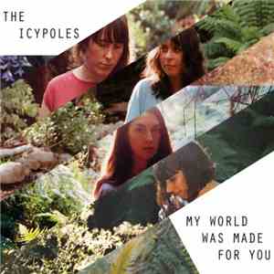 The Icypoles - My World Was Made For You
