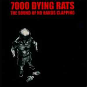 7000 Dying Rats - The Sound Of No Hands Clapping