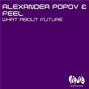Alexander Popov & Feel - What About Future