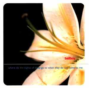 Ballboy - Where Do The Nights Of Sleep Go To When They Do Not Come To Me