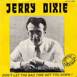 Jerry Dixie - Don't Let The Bad Time Get You Down