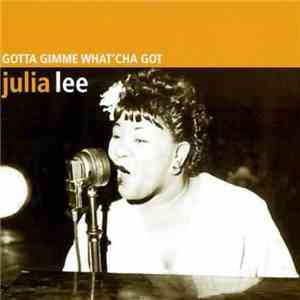 Julia Lee - Gotta Gimme Whatcha Got