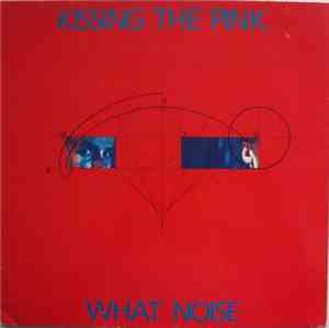 Kissing The Pink - What Noise