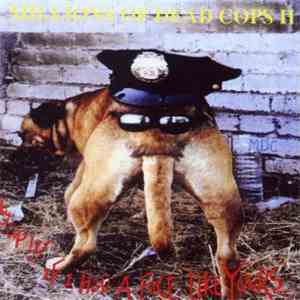 Millions Of Dead Cops II - Hey Cop!!! If I Had A Face Like Yours...