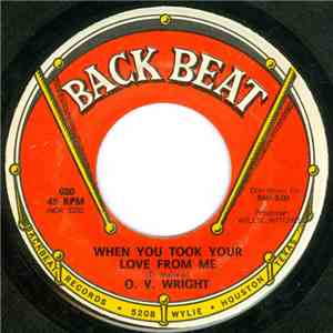 O. V. Wright - When You Took Your Love From Me / I Was Born All Over